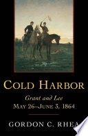 Cold Harbor : Grant and Lee, May 26-June 3, 1864 /