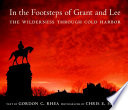 In the footsteps of Grant and Lee : the Wilderness through Cold Harbor /