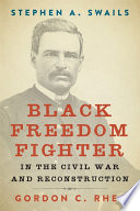 Stephen A. Swails : Black freedom fighter in the Civil War and Reconstruction /