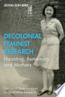 Decolonial feminist research : haunting, rememory and mothers /