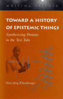 Toward a history of epistemic things : synthesizing proteins in the test tube /