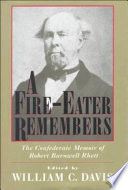 A fire-eater remembers : the Confederate memoir of Robert Barnwell Rhett /