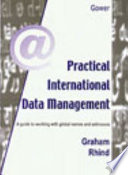 Practical international data management : a guide to working with global names and addresses /