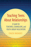 Teaching teens about relationships : a guide for teachers, counselors, and youth group facilitators /