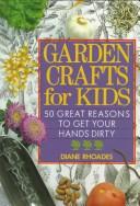 Garden crafts for kids : 50 great reasons to get your hands dirty /