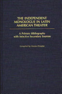 The independent monologue in Latin American theater : a primary bibliography with selective secondary sources /