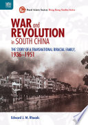 War and revolution in South China : the story of a transnational biracial family, 1936-1951 /