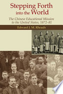 Stepping forth into the world : the Chinese Educational Mission to the United States, 1872-81 /