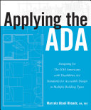 Applying the ADA : Designing for the 2010 Americans with Disabilities Act Standards for Accessible Design in Multiple Building Types /