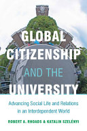 Global citizenship and the university : advancing social life and relations in an interdependent world /