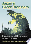 Japan's green monsters : environmental commentary in Kaiju cinema /