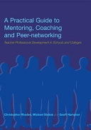 A practical guide to mentoring, coaching, and peer-networking : teacher professional development in schools and colleges /