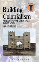Building colonialism : archaeology and urban space in East Africa /