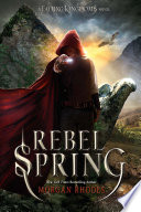 Rebel spring : a Falling kingdoms novel /