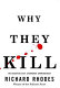 Why they kill : the discoveries of a maverick criminologist /