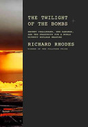 The twilight of the bombs : recent challenges, new dangers, and the prospects for a world without nuclear weapons /