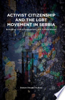 Activist citizenship and the LGBT movement in Serbia : belonging, critical engagement, and transformation /