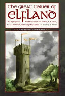 The great tower of Elfland : the mythopoeic worldview of J. R. R. Tolkien, C. S. Lewis, G. K. Chesterton, and George MacDonald /