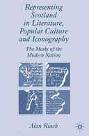 Representing Scotland in literature, popular culture and iconography : the masks of the modern nation /