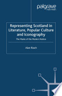 Representing Scotland in Literature, Popular Culture and Iconography : The Masks of the Modern Nation /