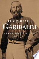 Garibaldi : invention of a hero /