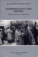 Guionistas en el cine español : quimeras picarescas y pluriempleo /