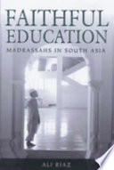 Faithful education : madrassahs in South Asia /