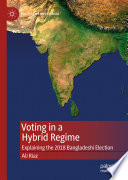 Voting in a Hybrid Regime : Explaining the 2018 Bangladeshi Election /
