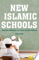 New Islamic schools : tradition, modernity, and class in urban Pakistan /