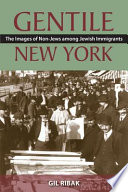 Gentile New York : the images of non-Jews among Jewish immigrants /