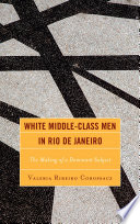 White middle-class men in Rio de Janeiro : the making of a dominant subject /