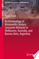 An Archaeology of Nineteenth-Century Consumer Behavior in Melbourne, Australia, and Buenos Aires, Argentina /