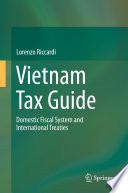 Vietnam tax guide : domestic fiscal system and international treaties /