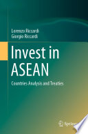Invest in ASEAN  : Countries Analysis and Treaties /
