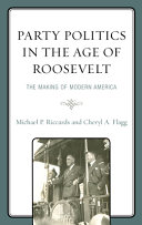 Party politics in the age of Roosevelt : the making of modern America /