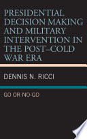 Presidential decision making and military intervention in the post-Cold War era : go or no-go /