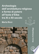 Archaeologia dell'architettura religiosa e forme dipotere all'isola d'elba tra XI e XII secolo /