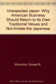 Unexpected Japan : why American business should return to its own traditional values and not imitate the Japanese /