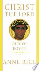 Christ the Lord : out of Egypt : a novel /