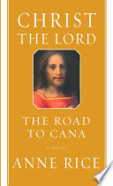 Christ the Lord : the road to Cana : a novel /