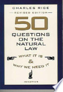 50 questions on the natural law : what it is and why we need it /