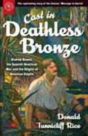 Cast in deathless bronze : Andrew Rowan, the Spanish-American War, and the origins of American empire /
