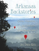 Arkansas backstories : quirks, characters, and curiosities of the Natural State /