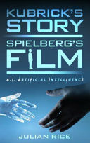 Kubrick's story, Spielberg's film : A.I. Artificial intelligence /