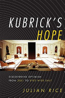 Kubrick's hope : discovering optimism from 2001 to Eyes wide shut /