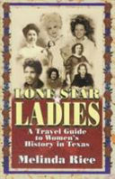 Lone Star ladies : a travel guide to women's history in Texas /