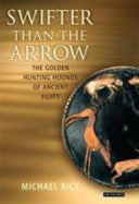 Swifter than the arrow : the golden hunting hounds of ancient Egypt /