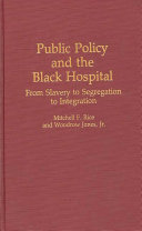 Public policy and the Black hospital : from slavery to segregation to integration /