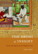 The brush of insight : artists and agency at the Mughal court /