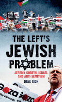 The Left's Jewish problem : Jeremy Corbyn, Israel and anti-Semitism /
